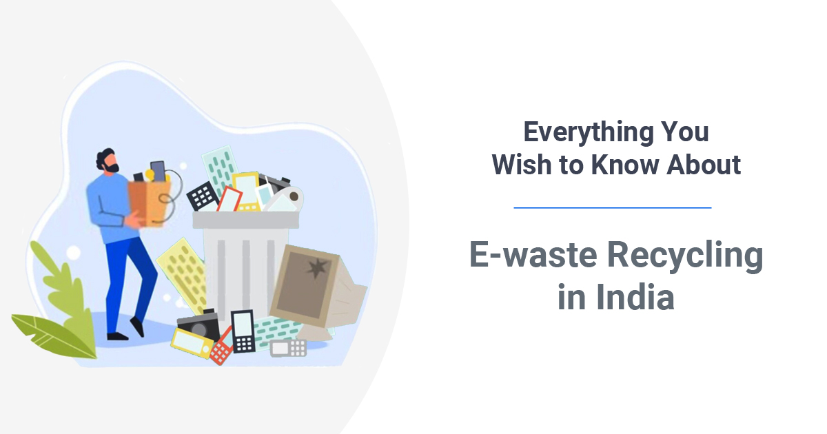 Everything You Wish to Know About E-waste Recycling in India - Corpseed.jpg